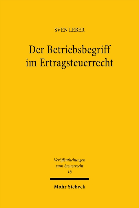 Der Betriebsbegriff im Ertragsteuerrecht - Sven Leber