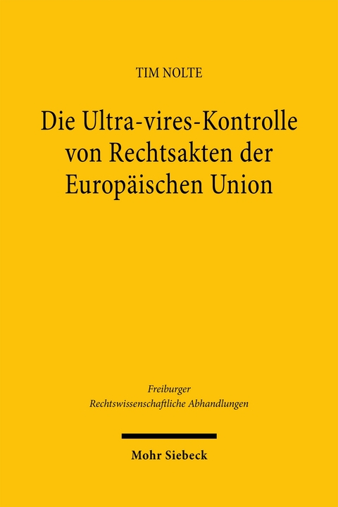 Die Ultra-vires-Kontrolle von Rechtsakten der Europ&auml;ischen Union - Tim Nolte