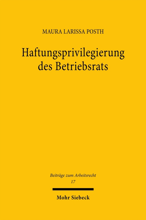 Haftungsprivilegierung des Betriebsrats - Maura Larissa Posth