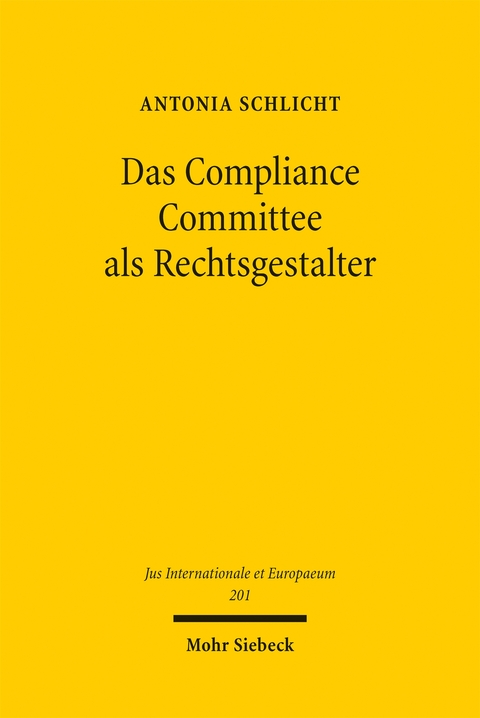 Das Compliance Committee als Rechtsgestalter - Antonia Schlicht