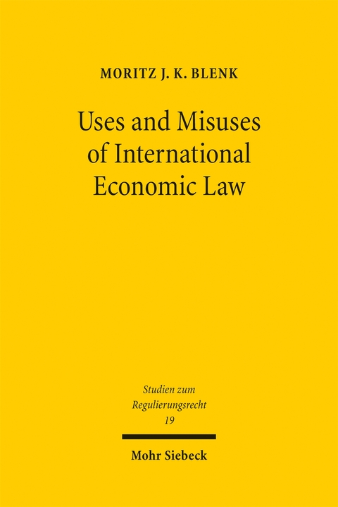 Uses and Misuses of International Economic Law - Moritz J. K. Blenk