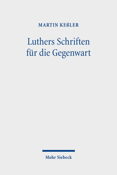 Luthers Schriften f&uuml;r die Gegenwart - Martin Ke&szlig;ler
