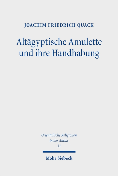 Altägyptische Amulette und ihre Handhabung - Joachim Friedrich Quack