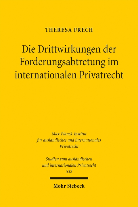 Die Drittwirkungen der Forderungsabtretung im internationalen Privatrecht - Theresa Frech