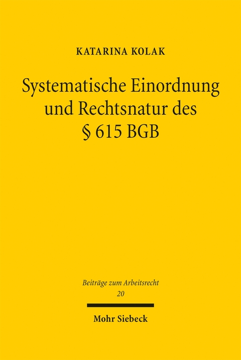 Systematische Einordnung und Rechtsnatur des &sect; 615 BGB - Katarina Kolak