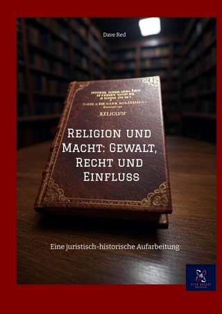 Religion und Macht: Gewalt, Recht und Einfluss