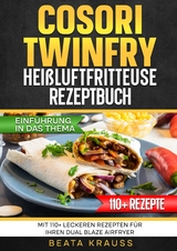 COSORI TwinFry Hei&szlig;luftfritteuse Rezeptbuch - Beata Krauss