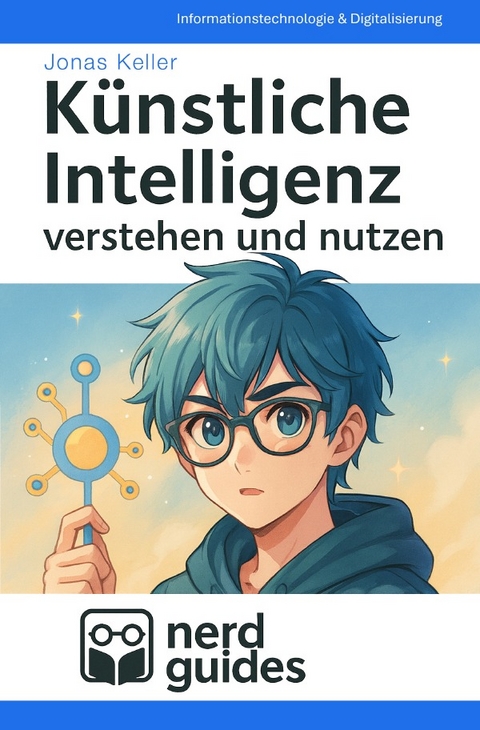 nerdguides / Künstliche Intelligenz verstehen und nutzen - Jonas Keller