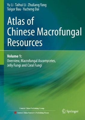 Atlas of Chinese Macrofungal Resources - Yu Li, Taihui Li, Zhuliang Yang, Tolgor Bau, Yucheng Dai