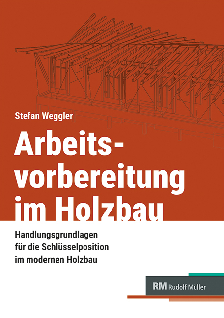 Arbeitsvorbereitung im Holzbau - Stefan Weggler