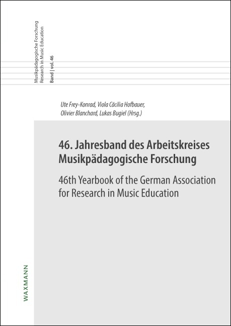 46. Jahresband des Arbeitskreises Musikp&auml;dagogische Forschung/46th Yearbook of the German Association for Research in Music Education - 