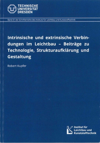 Intrinsische und extrinsische Verbindungen im Leichtbau – Beiträge zu Technologie, Strukturaufklärung und Gestaltung