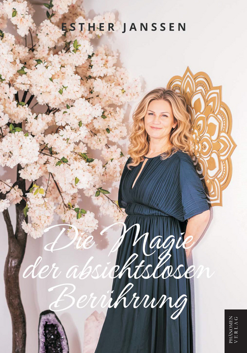 Die Magie der absichtslosen Ber&uuml;hrung - Esther Janssen