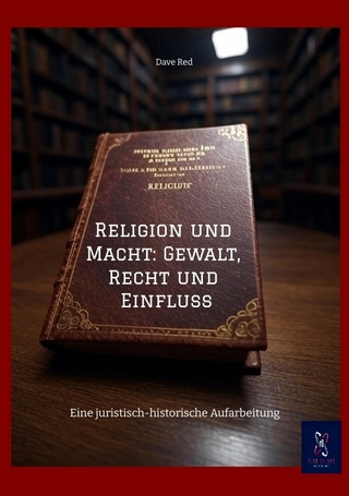 Religion und Macht: Gewalt, Recht und Einfluss