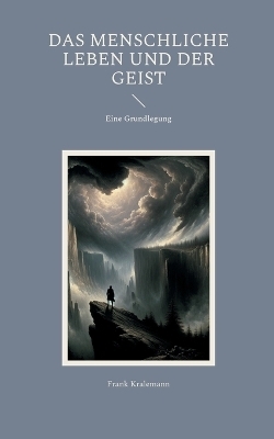 Das menschliche Leben und der Geist - Frank Kralemann