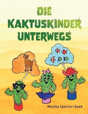 Die Kaktuskinder unterwegs - Monika Spencer-Goeb