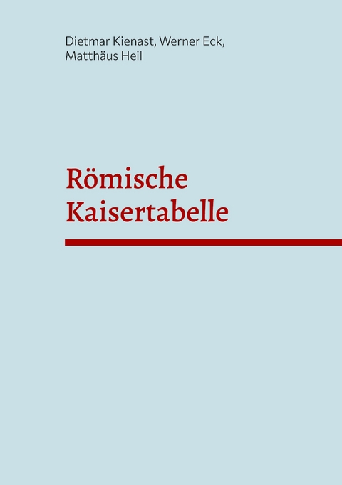 Römische Kaisertabelle - Dietmar Kienast, Werner Eck, Matthäus Heil