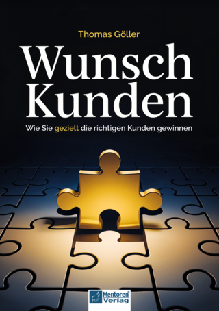 Wunschkunden - Wie Sie gezielt die richtigen Kunden gewinnen