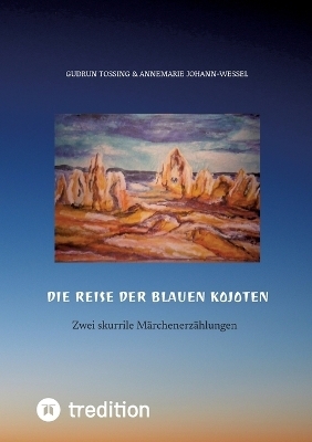 Die Reise der blauen Kojoten - Gudrun Tossing, Annemarie Johann-Wessel
