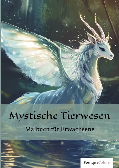 Mystische Tierwesen &ndash; Malbuch f&uuml;r Erwachsene -  SoniqueColors