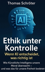 Ethik unter Kontrolle &ndash; Wenn KI entscheidet, was richtig ist - Thomas Schr&ouml;ter