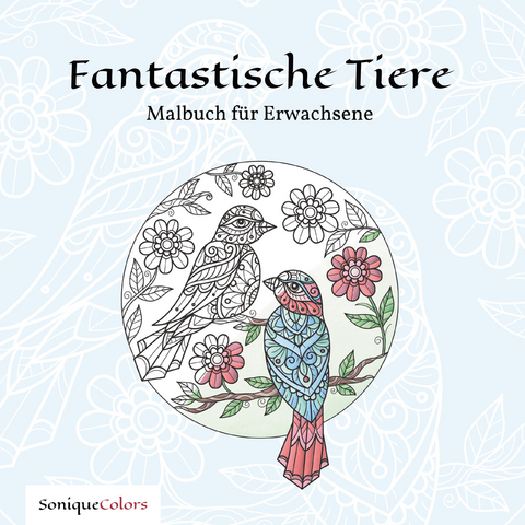 Fantastische Tiere &ndash; Malbuch f&uuml;r Erwachsene -  SoniqueColors