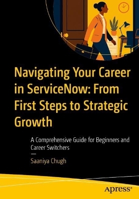 Navigating Your Career in ServiceNow: From First Steps to Strategic Growth - Saaniya Chugh