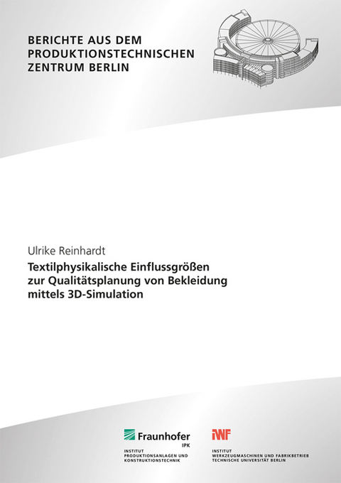 Textilphysikalische Einflussgr&ouml;&szlig;en zur Qualit&auml;tsplanung von Bekleidung mittels 3D-Simulation - Ulrike Reinhardt
