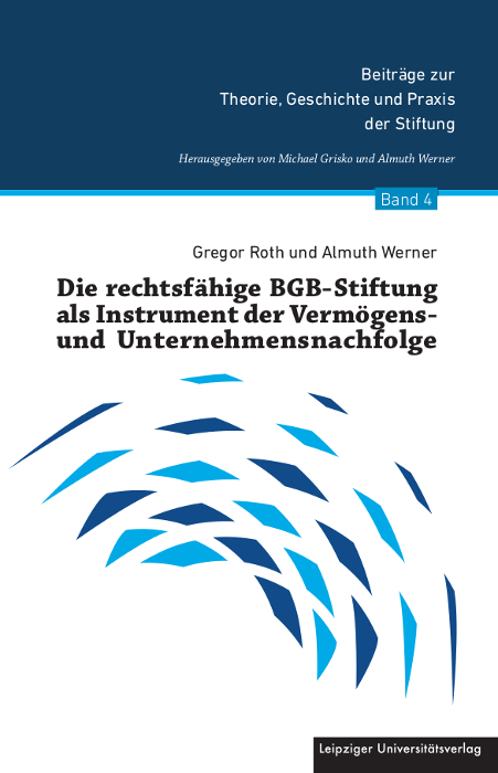 Die rechtsf&auml;hige BGB-Stiftung als Instrument der Verm&ouml;gens- und Unternehmensnachfolge - Gregor Roth, Almuth Werner