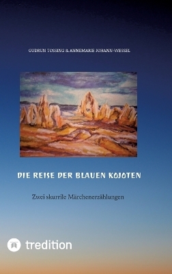 Die Reise der blauen Kojoten - Gudrun Tossing, Annemarie Johann-Wessel