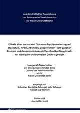 Effekte einer neonatalen Glutamin-Supplementierung auf Wachstum, mRNA-Abundanz ‎ausgewählter Tight-Junction Proteine und den Aminosäurenstoffwechsel bei ‎Saugferkeln mit niedrigem und normalem Geburtsgewicht - Johannes Buchallik-Schregel