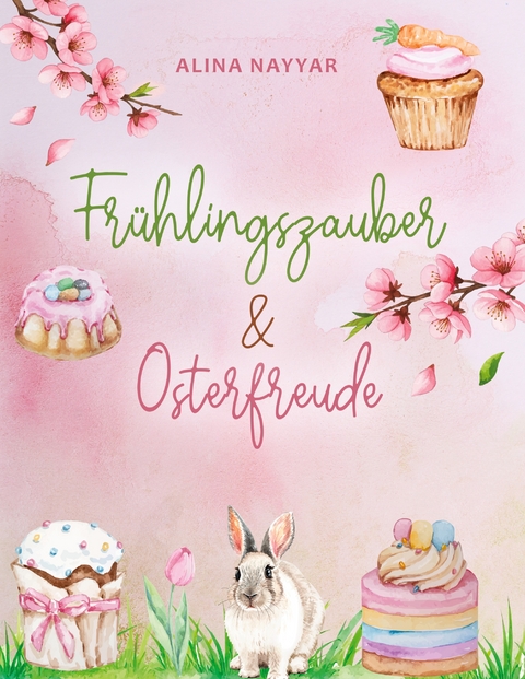 Fr&uuml;hlingszauber und Osterfreude - Alina Nayyar
