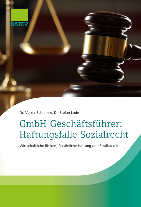 GmbH-Gesch&auml;ftsf&uuml;hrer: Haftungsfalle Sozialrecht - Volker Dr. Schramm, Stefan Dr. Lode