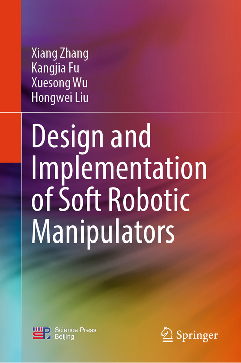 Design and Implementation of Soft Robotic Manipulators - Xiang Zhang, Kangjia Fu, Xuesong Wu, Hongwei Liu