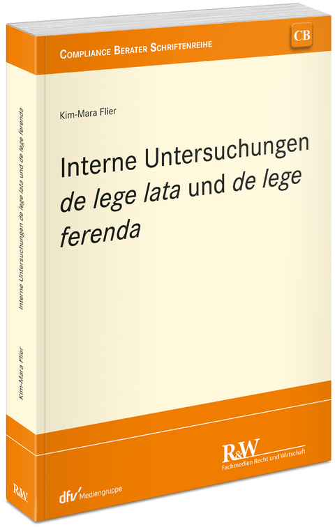 Interne Untersuchungen de lege lata und de lege ferenda - Kim-Mara Flier