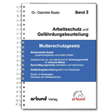 Band 3 - Arbeitsschutz und Gef&auml;hrdungsbeurteilung "Mutterschutzgesetz" - Dr. Gabriele Baatz