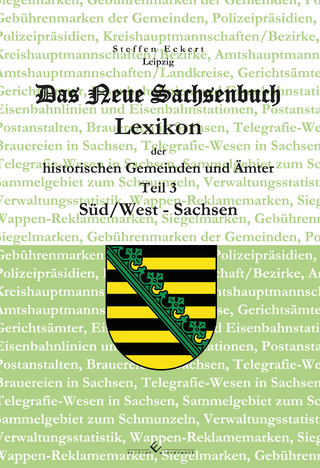 Das neue Sachsenbuch – Lexikon der historischen Gemeinden und Ämter Teil 3 Süd/West-Sachsen