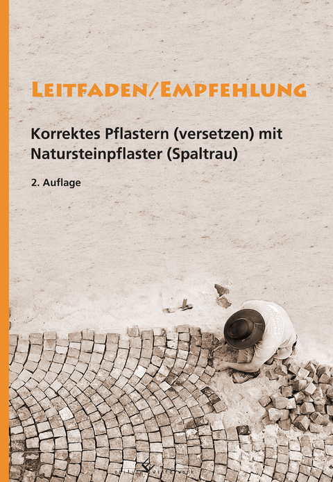 Leitfaden/Empfehlung &ndash; Korrektes Pflastern(versetzen) mit Natursteinpflaster (Spaltrau) - IG Deutscher Pflasterer und Steinsetzer e.V., Robert Sikorski