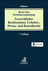 Beck'sche Formularsammlung Gewerblicher Rechtsschutz, Urheber-, Presse- und Kartellrecht - Haberl, Andreas