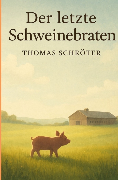 Der letzte Schweinebraten - Thomas Schr&ouml;ter