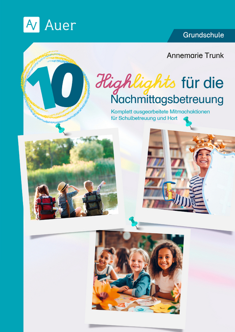10 Highlights f&uuml;r die Nachmittagsbetreuung - Annemarie Trunk