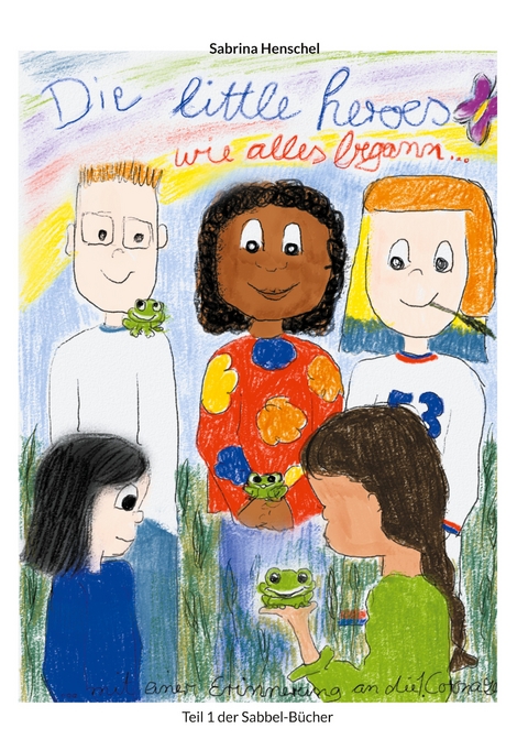 Die Littel Heroes wie alles begann - Sabrina Henschel