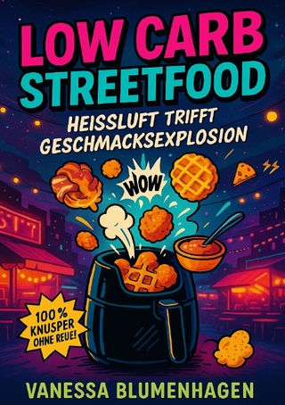 Low Carb Streetfood – Heißluft trifft Geschmacksexplosion