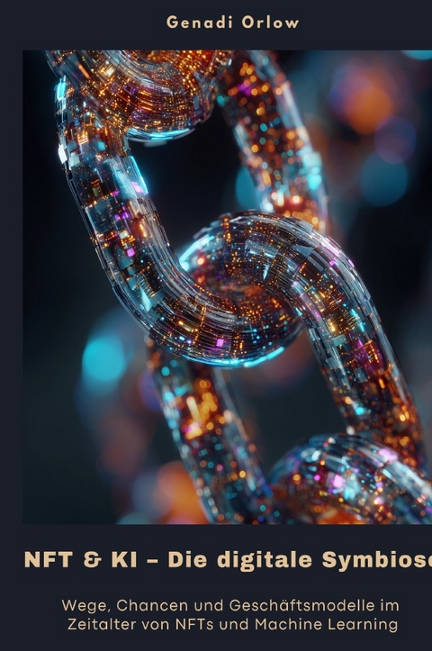 NFT &amp; KI – Die digitale Symbiose - Genadi Orlow