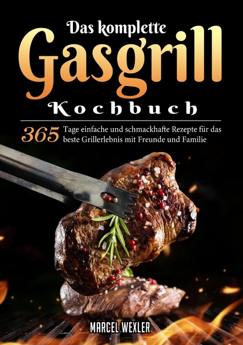 Das komplette Gasgrill Kochbuch - Marcel Wexler