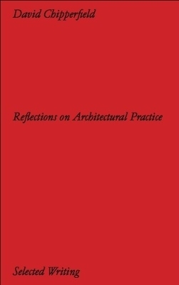 David Chipperfield Architects: Selected Writing. Reflections on Architectural Practice