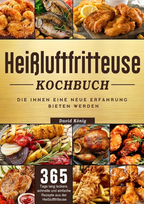 Hei&szlig;luftfritteuse Kochbuch - David K&ouml;nig