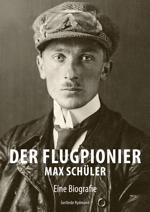 Der Flugpionier Max Sch&uuml;ler - Gerlinde Rydmann