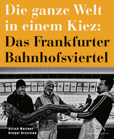 Die ganze Welt in einem Kiez: Das Frankfurter Bahnhofsviertel - Ulrich Mattner, Gregor Krisztian