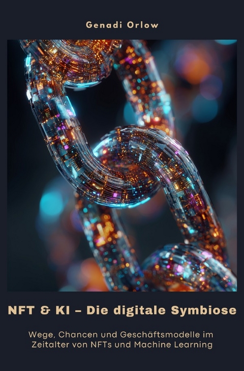 NFT &amp; KI – Die digitale Symbiose - Genadi Orlow